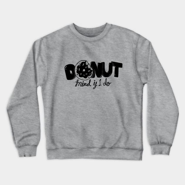 Donut mind if i do Crewneck Sweatshirt by arkzai